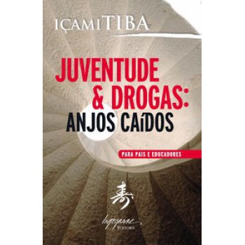 JUVENTUDE & DROGAS - ANJOS CAÍDOS: PARA PAIS E EDUCADORES