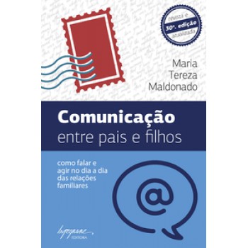 COMUNICAÇÃO ENTRE PAIS E FILHOS: COMO FALAR E AGIR NO DIA A DIA DAS RELAÇÕES FAMILIARES