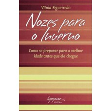 NOZES PARA O INVERNO: COMO SE PREPARAR PARA A MELHOR IDADE ANTES QUE ELA CHEGUE