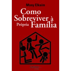 COMO SOBREVIVER À PRÓPRIA FAMÍLIA