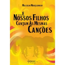 E NOSSOS FILHOS CANTAM AS MESMAS CANÇÕES