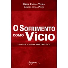 O SOFRIMENTO COMO VÍCIO: ENTENDA E SUPERE ESSA DINÂMICA