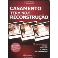 CASAMENTO - TÉRMINO & RECONSTRUÇÃO: O QUE ACONTECE ANTES, DURANTE E DEPOIS DA SEPARAÇÃO