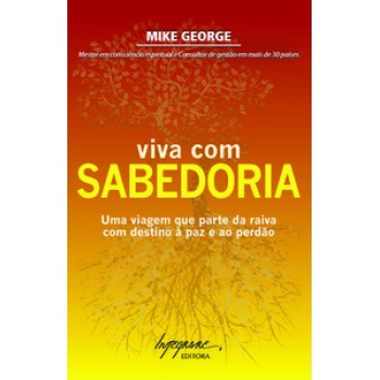 VIVA COM SABEDORIA: UMA VIAGEM QUE PARTE DA RAIVA COM DESTINO À PAZ E AO PERDÃO