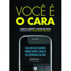 VOCÊ É O CARA: FAÇA DOS SEUS TALENTOS PONTOS FORTES E DELES O SEU DIFERENCIAL NA VIDA