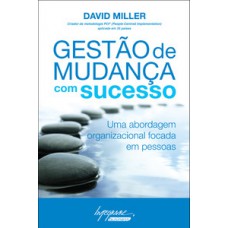 GESTÃO DE MUDANÇA COM SUCESSO: UMA ABORDAGEM ORGANIZACIONAL FOCADA EM PESSOAS