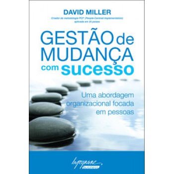 GESTÃO DE MUDANÇA COM SUCESSO: UMA ABORDAGEM ORGANIZACIONAL FOCADA EM PESSOAS