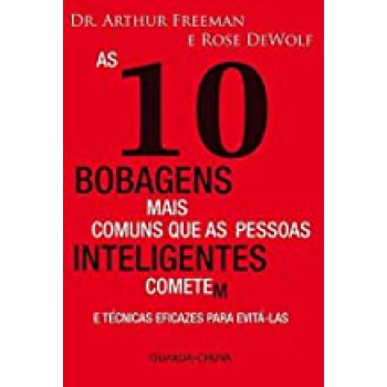 10 BOBAGENS MAIS COMUNS QUE AS PESSOAS INTELIGENTES COMETEM E TÉCNICAS EFICAZES PARA EVITÁ-LAS