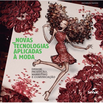 Novas Tecnologias Aplicadas A Moda: Design, Produção, Marketing E Comunicação