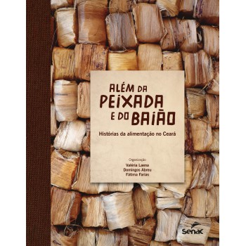 Além Da Peixada E Do Baião: Histórias Da Alimentação No Ceará