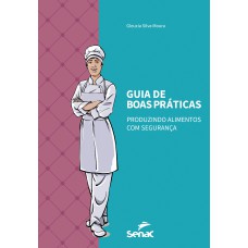 Guia De Boas Práticas: Produzindo Alimentos Com Segurança