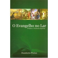 O Evangelho No Lar - Prática E Vivência Espírita