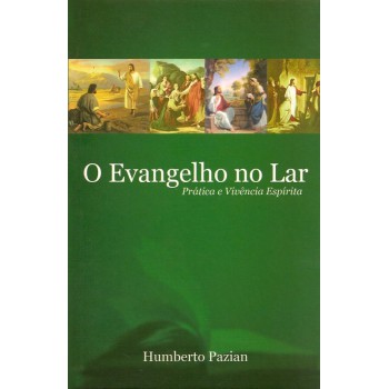 O Evangelho No Lar - Prática E Vivência Espírita