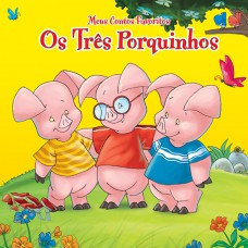 Os Três Porquinhos: Meus Contos Favoritos