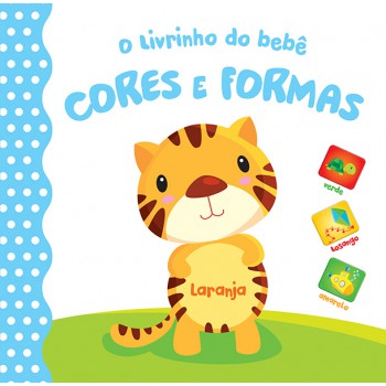 Cores E Formas: O Livrinho Do Bebê