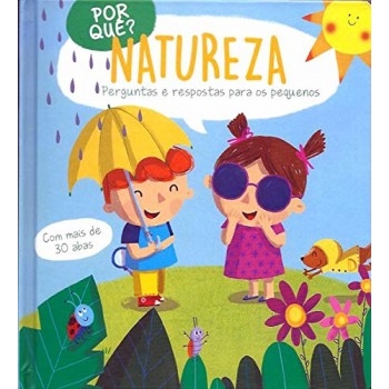 Por Quê? Natureza: Perguntas E Respostas Para Os Pequenos