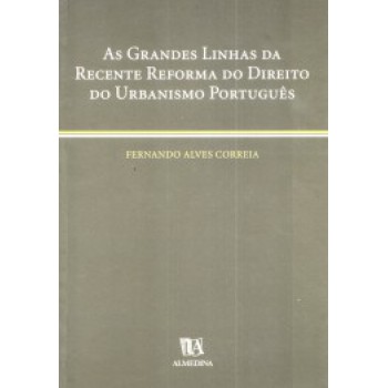 As Grandes Linhas Da Recente Reforma Do Direito Do Urbanismo Português