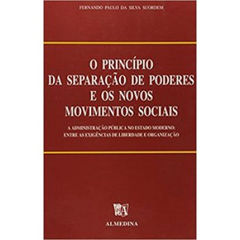 O Princípio Da Separação De Poderes E Os Novos Movimentos Sociais: A Administração Pública No Estado Moderno: Entre As Exigências De Liberdade E Organização