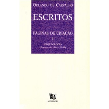 Escritos: Páginas De Criação I - Arqueologia (poemas De 1944 A 1959)