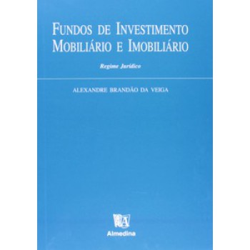 Fundos De Investimento Mobiliário E Imobiliário: Regime Jurídico