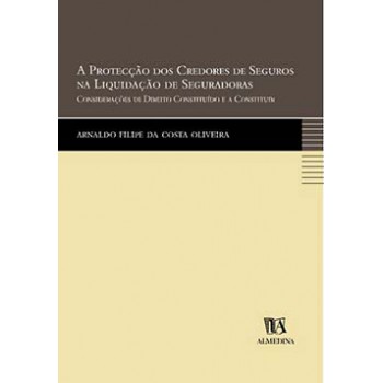 A Protecção Dos Credores De Seguros Na Liquidação De Seguradoras: Considerações De Direito Constituído E A Constituir