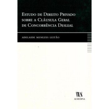 Estudo De Direito Privado Sobre A Cláusula Geral De Concorrência Desleal