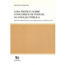 Guia Prático Sobre Concursos De Pessoal Na Função Pública: Aplicável às Administrações Central, Regional (açores E Madeira) E Local