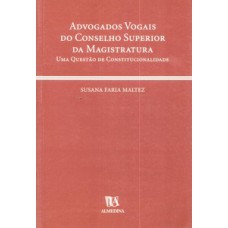 Advogados Vogais Do Conselho Superior Da Magistratura: Uma Questão De Constitucionalidade