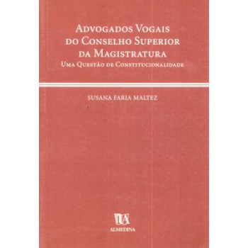 Advogados Vogais Do Conselho Superior Da Magistratura: Uma Questão De Constitucionalidade