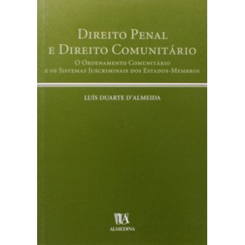 Direito Penal E Direito Comunitário: O Ordenamento Comunitário E Os Sistemas Juscriminais Dos Estados-membros