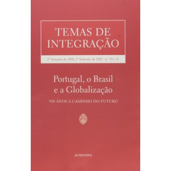 Temas De Integração: Nºs 10 E 11 - 2º Semestre De 2000, 1º Semestre De 2001 - Portugal, O Brasil E A Globalização