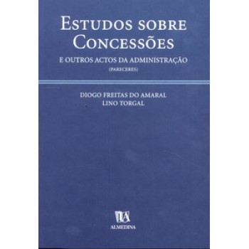 Estudos Sobre Concessões E Outros Actos Da Administração (pareceres)