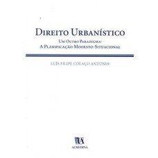 Direito Urbanístico: Um Outro Paradigma: A Planificação Modesto-situacional