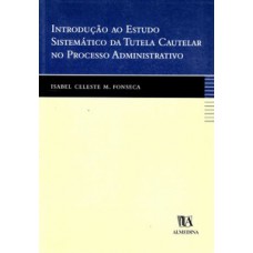 Introdução Ao Estudo Sistemático Da Tutela Cautelar No Processo Administrativo