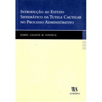 Introdução Ao Estudo Sistemático Da Tutela Cautelar No Processo Administrativo