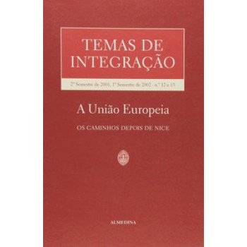 Temas De Integração: Nºs 12 E 13 - 2º Semestre De 2001, 1º Semestre De 2002 - A União Europeia