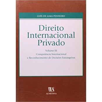 Direito Internacional Privado: Tomo I - Competência Internacional