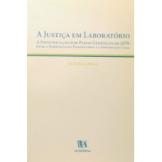 A Justiça Em Laboratório: A Identificação Por Perfis Genéticos De Adn Entre A Harmonização Transnacional E A Apropriação Local