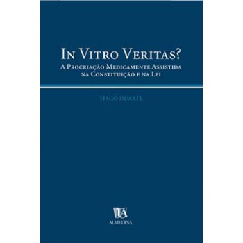 In Vitro Veritas?: A Procriação Medicamente Assistida Na Constituição E Na Lei