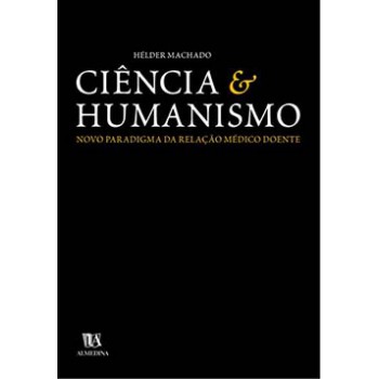 Ciência E Humanismo : Novo Paradigma Da Relação Médico Doente