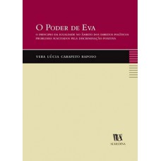 O Poder De Eva: O Princípio Da Igualdade No âmbito Dos Direitos Políticos - Problemas Suscitados Pela Discriminação Positiva