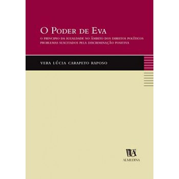 O Poder De Eva: O Princípio Da Igualdade No âmbito Dos Direitos Políticos - Problemas Suscitados Pela Discriminação Positiva