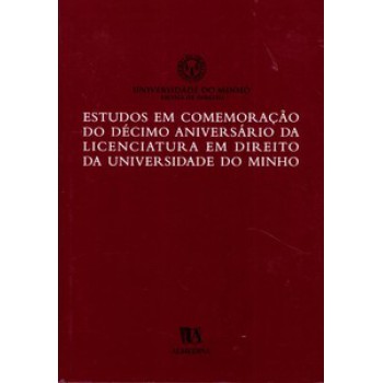 Estudos Em Comemoração Do Décimo Aniversário Da Licenciatura Em Direito Da Universidade Do Minho