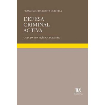 Defesa Criminal Activa: Guia Da Sua Prática Forense