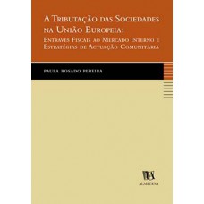 A Tributação Das Sociedades Na União Europeia: Entraves Fiscais Ao Mercado Interno E Estratégias De Actuação Comunitária