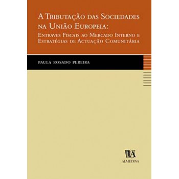 A Tributação Das Sociedades Na União Europeia: Entraves Fiscais Ao Mercado Interno E Estratégias De Actuação Comunitária