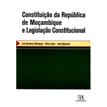 Constituição Da República De Moçambique E Legislação Constitucional