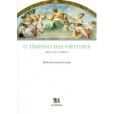 O Tímpano Das Virtudes: Arte, ética E Direito