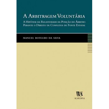 A Arbitragem Voluntária: A Hipótese Da Relatividade Da Posição Do árbitro Perante O Direito De Conflitos De Fonte Estatal