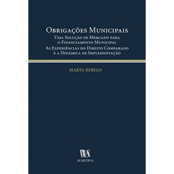 Obrigações Municipais: Uma Solução De Mercado Para O Financiamento Municipal - As Experiências Do Direito Comparado E A Dinâmica De Implementação